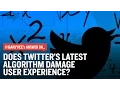 Does Twitter s Latest Algorithm Damage User Experience