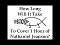 How Long Will It Take To Cover 1 Hour Of Nathaniel Jeanson w GutsickGibbon DapperDinosaur
