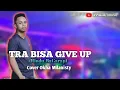 Download Lagu LAGU DANSA TERBARU - TRA BISA GIVE UP (Rindu-Bagarap) | COVER OKHA MILANISTY