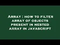 Array how to filter array of objects present in nested array in javascript