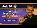 Heranca em Python explicada como nunca fizeram - Curso Python POO Aula 7
