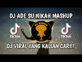 Download Lagu DJ ADE SU NIKAH MASHUP || DJ VIRAL YANG KALIAN CARI!!