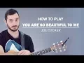You Are So Beautiful To Me Joe Cocker How To Play On Guitar