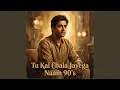 Lagu Tu Kal Chala Jayega Naam 90's