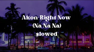 akon right now na na na slowed reverb 