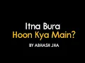 Download Lagu Itna Bura Hoon Kya Main? | Abhash Jha Poetry | Poem on Self Doubt