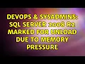 DevOps SysAdmins SQL Server 2008 R2 marked for unload due to memory pressure