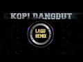 Download Lagu DJ KOPI DANGDUT VIRAL TIK TOK REMIX FULL BASS TERBARU 2020