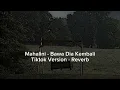 Download Lagu Mahalini - Bawa Dia Kembali - TikTok Version - reverb | Nt mulu ya☺️