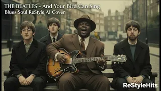 And Your Bird Can Sing The Beatles Blues Soul ReStyle AI Cover 