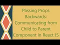 Passing Props Backwards Communicating from Child to Parent Component in React JS