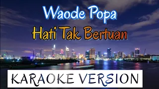 Download Waode Popa - Hati Tak Bertuan Karaoke MP3