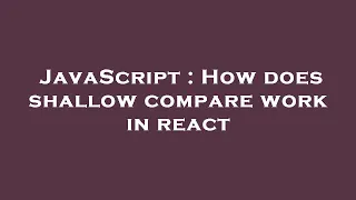 JavaScript How does shallow compare work in react