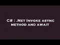 C Net Invoke async method and await