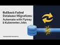 Flyway Kubernetes Rolling Back Failed DB Migrations