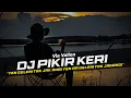 Download Lagu DJ Pikir Keri - Via Vallen Remix Slow Full Bass