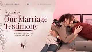 Our Marriage Testimony: The Story We Couldn't Have Written (Part 2) | EP4