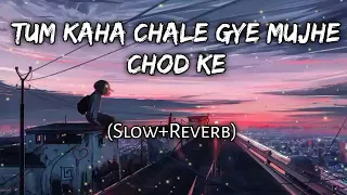 tum kaha chale gye mujhe chod ke slow reverb hindi sad song use headphone 