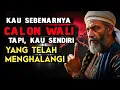 KAU SEBENARNYA CALON WALI ALLAH, TAPI KAU MENGHALANGINYA DENGAN 3 HAL INI!!