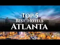 Top 5 Hotels In Atlanta 2026