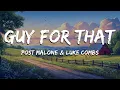Post Malone ft Luke Combs - Guy For That