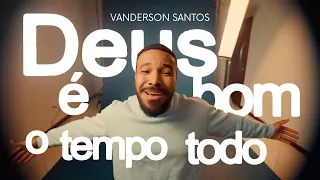 VANDERSON SANTOS - DEUS É BOM O TEMPO TODO