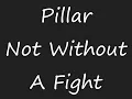 Pillar- Not Without A Fight
