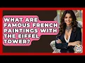 Download Lagu What Are Famous French Paintings With The Eiffel Tower? - Art Across Cultures