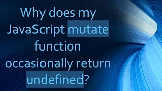 Why does my JavaScript mutate function occasionally return undefined