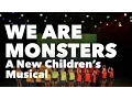 WE ARE MONSTERS - A New Children's Musical (Full-Length Video)