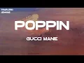 Gucci Mane - Poppin (Lyrics)