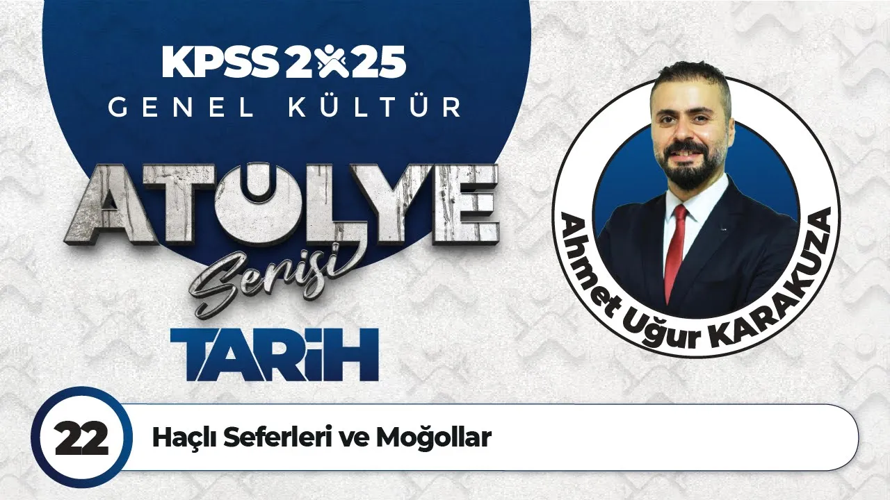 22 - Haçlı Seferleri ve Moğollar - Ahmet Uğur KARAKUZA