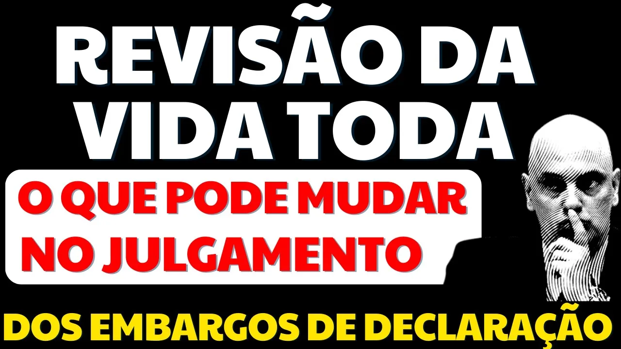 REVISÃO VISÃO DA VIDA TODA: O QUE PODE MUDAR COM O JULGAMENTO DOS EMBARGOS DE DECLARAÇÃO DIA 11