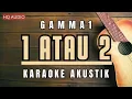 Download Lagu 1 Atau 2 Karaoke Akustik | Gamma1 ♫