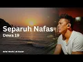 Download Lagu Separuh Nafas - Dewa 19 (Ariel Noah AI Cover) | Video Lirik