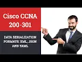 Cisco CCNA 200-301 Lecture No 4 Data Serialization Formats XML JSON and YAML