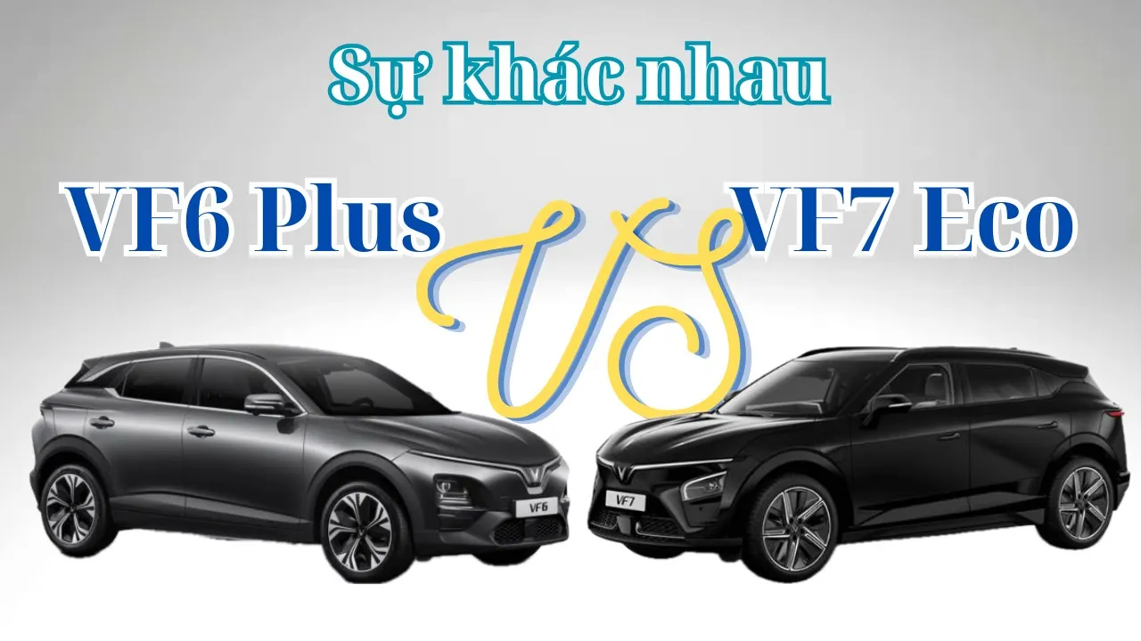 Outline Video Nên lựa chọn phiên bản nào giữ VF6 Plus và VF7 Eco - Sự khác nhau giữa 2 phiên bản.