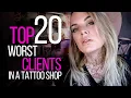 TOP 20 WORST CLIENTS IN A TATTOO SHOP