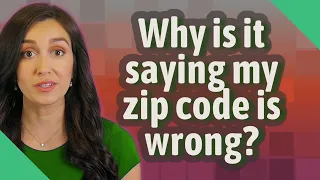 Why is it saying my zip code is wrong