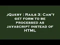 jQuery Rails 3 Can t get form to be processed as javascript instead of HTML