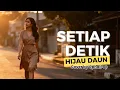 Setiap Detik (Hijau Daun) – Cover | Untuk Kamu yang Lagi Rindu