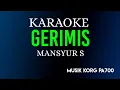 GERIMIS - MANSYUR S ( KARAOKE DANGDUT KOPLO NADA COWOK )
