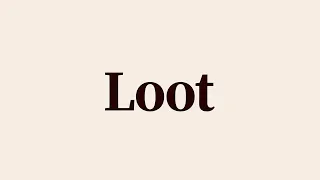 Loot Meaning and Pronunciation