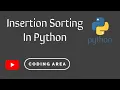 Sorting In Python - Insertion Sorting Algorithm