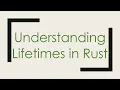 Understanding Lifetimes in Rust