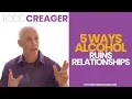 Five Ways Alcohol Ruins Relationships Expert Todd Creager