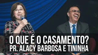O que é o casamento? | Pr. Alacy Barbosa e Tininha