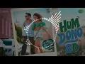 Hum Dono (8D Audio) 🎧 | Tu Meri Main Tera | Full Bass Boosted Experience