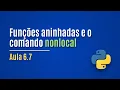 Python Aula 6 7 - Funcoes aninhadas e o comando nonlocal