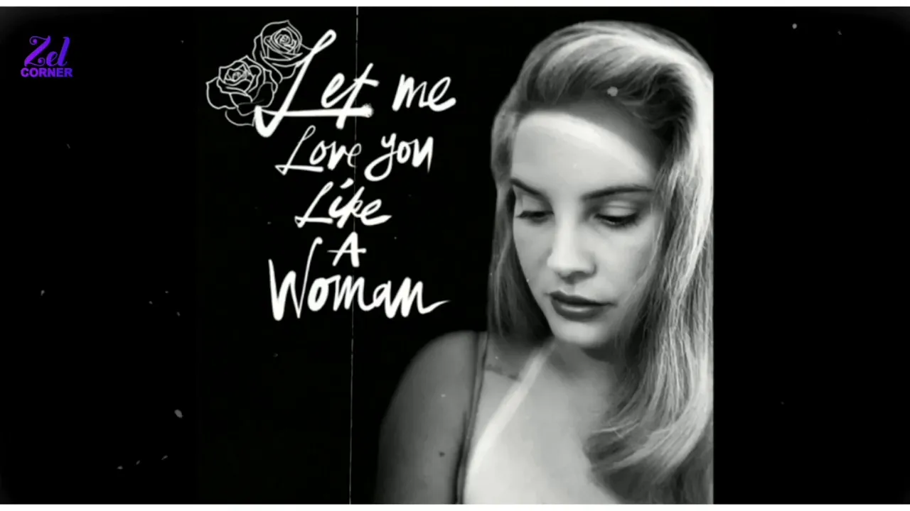 « vietsub » •Let Me Love You Like A Woman• | Lana Del Rey